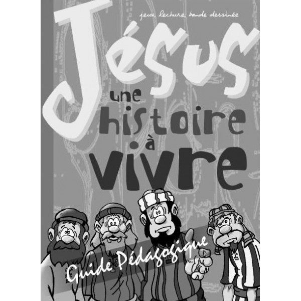 Jésus une histoire à vivre : Guide pédagogique